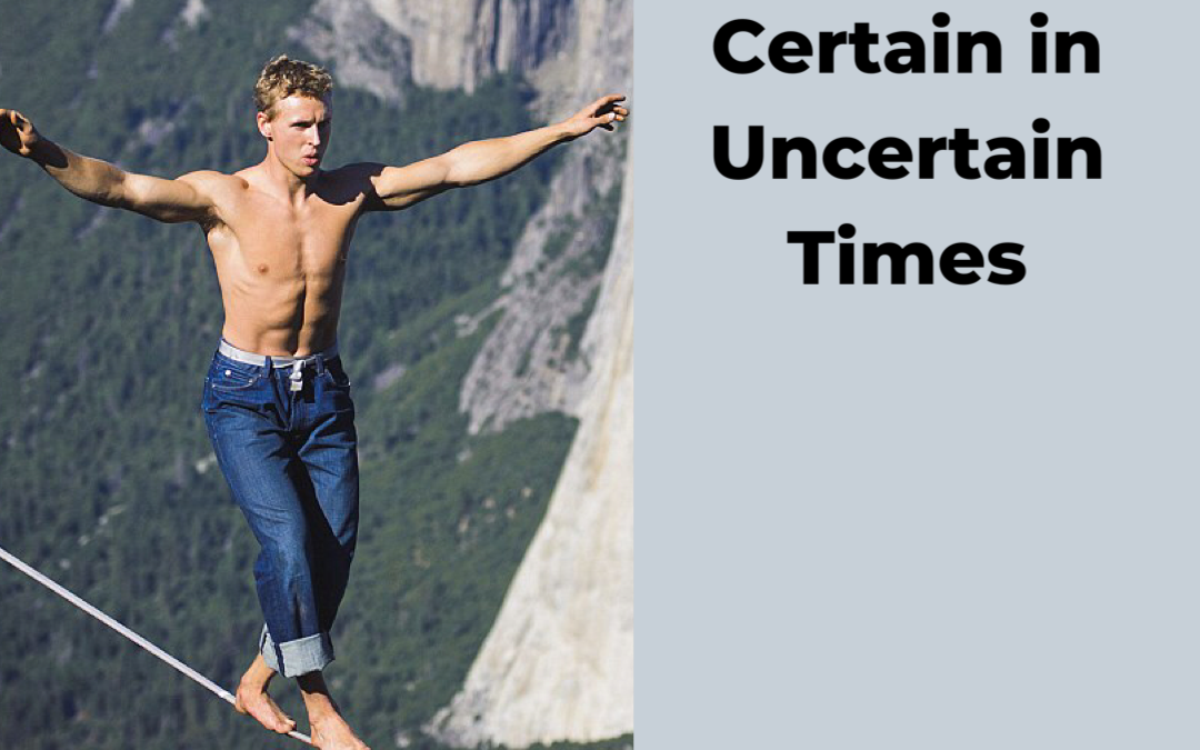 Certainty in Uncertain Times